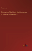 Celebration of the Ninety-Ninth Anniversary of American Independence