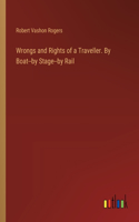 Wrongs and Rights of a Traveller. By Boat--by Stage--by Rail