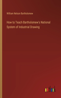 How to Teach Bartholomew's National System of Industrial Drawing