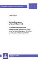 Vonselbsterwerb und Antrittserwerb: Zum Erbschaftserwerb Nach Deutschem Und Italienischem Recht Unter Beruecksichtigung Der Roemischen Und Deutschen Rechtsgeschichte