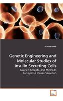 Genetic Engineering and Molecular Studies of Insulin Secreting Cells