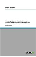Die europäischen Standards in der europäischen Integration der Ukraine: (German)