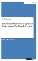 Learner-centred instruction in English as a foreign language: The Bangladesh context