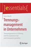 Trennungsmanagement in Unternehmen: Trennungsprozesse in Führung Und Personalwesen Fair Und Transparent Gestalten