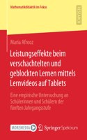 Leistungseffekte Beim Verschachtelten Und Geblockten Lernen Mittels Lernvideos Auf Tablets: Eine Empirische Untersuchung an Schülerinnen Und Schülern Der Fünften Jahrgangsstufe