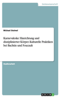 Karnevaleske Hinrichtung und disziplinierter Körper. Kulturelle Praktiken bei Bachtin und Foucault