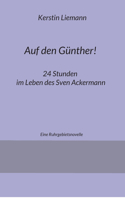 Auf den Günther!: 24 Stunden im Leben des Sven Ackermann