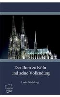 Der Dom Zu Koln Und Seine Vollendung