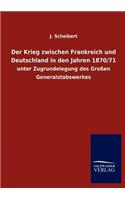 Der Krieg zwischen Frankreich und Deutschland in den Jahren 1870/71