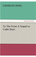 To the Front a Sequel to Cadet Days