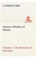 Famous Affinities of History - Volume 1 The Romance of Devotion