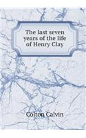 The Last Seven Years of the Life of Henry Clay