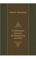 A Laboratory Manual of Alternating Currents