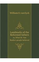 Landmarks of the Reformed fathers or, What Dr. Van Raalte's people believed