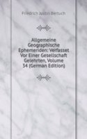 Allgemeine Geographische Ephemeriden: Verfasset Vor Einer Gesellschaft Gelehrten, Volume 34 (German Edition)