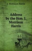 Address by the Hon. J. Morrison Harris