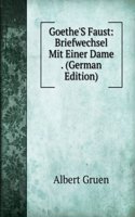 Goethe'S Faust: Briefwechsel Mit Einer Dame . (German Edition)