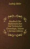 Handbuch Der Mathematischen Und Technischen Chronologie, Volume 1 (German Edition)