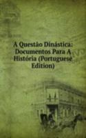 Questao Dinastica: Documentos Para A Historia (Portuguese Edition)