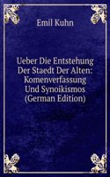 Ueber Die Entstehung Der Staedt Der Alten: Komenverfassung Und Synoikismos (German Edition)