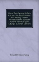 Ueber Den Gesang in Den Kirchen Der Protestanten: Ein Beytrag Zu Den Vorarbeiten Der Synoden Fur Die Veredlung Der Liturgie (German Edition)