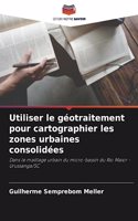 Utiliser le géotraitement pour cartographier les zones urbaines consolidées