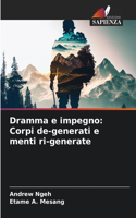Dramma e impegno: Corpi de-generati e menti ri-generate