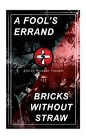 Fool's Errand & Bricks Without Straw