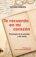 Te recuerdo en mi corazon: Psicologia de la perdida y del duelo