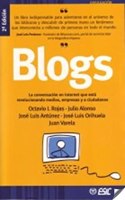 Blogs: La conversacion en Internet que esta revolucionando medios,