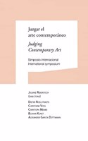 Juzgar el arte contemporaneo / Judging Contemporary Art: Simposio internacional / International symposium