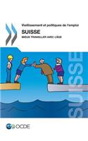 Vieillissement et politiques de l'emploi: Suisse 2014: Mieux travailler avec l'âge