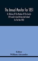 The Annual Monitor For 1851 Or, Obituary Of The Members Of The Society Of Friends In Great Britain And Ireland For The Year 1850