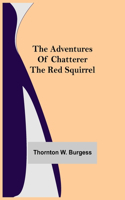 The Adventures of Chatterer the Red Squirrel