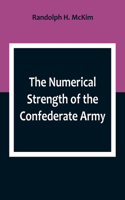 Numerical Strength of the Confederate Army; An examination of the argument of the Hon. Charles Francis Adams and others