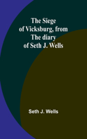 siege of Vicksburg, from the diary of Seth J. Wells