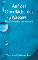 Auf der Oberfläche des Wassers Eine Geschichte der Meuterei