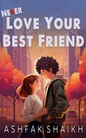 Never Love Your Best Friend