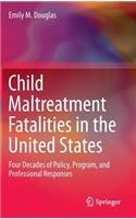 Child Maltreatment Fatalities in the United States