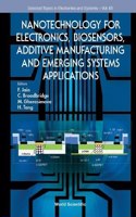 Nanotechnology for Electronics, Biosensors, Additive Manufacturing and Emerging Systems Applications