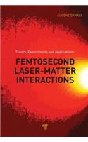 Femtosecond Laser-Matter Interactions