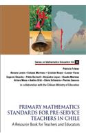 Primary Mathematics Standards for Pre-Service Teachers in Chile: A Resource Book for Teachers and Educators