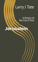 Jerusalem: A History of the City of God