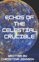 Echoes of the Celestial Crucible
