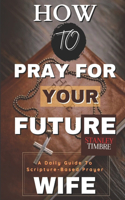 How To Pray For Your Future Wife