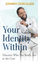 Your Identity Within: Discover Who You Really Are at the Core