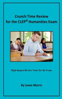 Crunch Time Review for the CLEP Humanities Exam