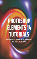 Photoshop Elements 14 Tutorials: An In-Depth Look At Adobe's Latest Version: After Effects Tutorials