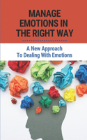 Manage Emotions In The Right Way: A New Approach To Dealing With Emotions: Define Emotional Intelligence