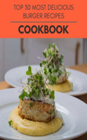 Top 30 Most Delicious Burger Recipes Cookbook